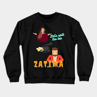 Zatima - Let spill the tea- Art Design- Speacial Gift For Zatima Fans Crewneck Sweatshirt